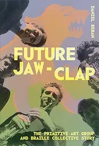 Future Jaw Clap The Primitive Art Group and Braille Colcetive Story