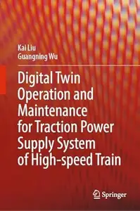 Digital Twin Operation and Maintenance for Traction Power Supply System of High–speed Train