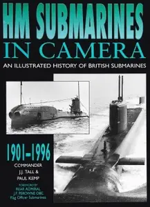 HM Submarines in Camera 1901–1996 An Illustrated History of British Submarines