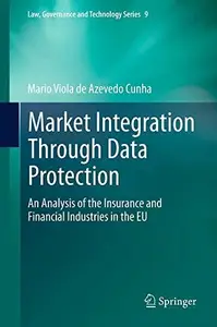 Market Integration Through Data Protection An Analysis of the Insurance and Financial Industries in the EU