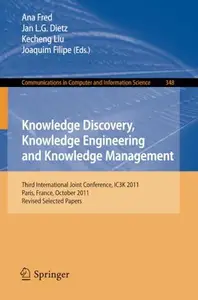 Knowledge Discovery, Knowledge Engineering and Knowledge Management Third International Joint Conference, IC3K 2011, Paris, Fr