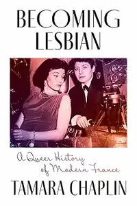 Becoming Lesbian A Queer History of Modern France