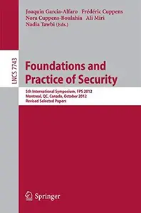 Foundations and Practice of Security 5th International Symposium, FPS 2012, Montreal, QC, Canada, October 25–26, 2012, Revised