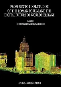 From Pen to Pixel Studies of the Roman Forum and the Digital Future of World Heritage