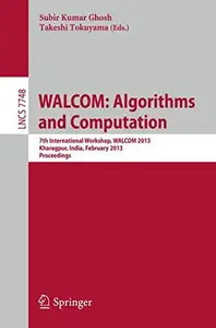 WALCOM Algorithms and Computation 7th International Workshop, WALCOM 2013, Kharagpur, India, February 14–16, 2013. Proceeding