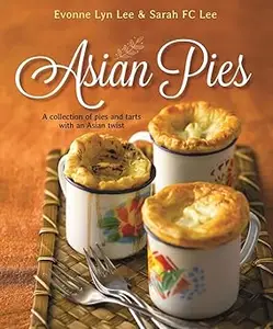 Asian Pies A Collection of Pies and Tarts with an Asian Twist