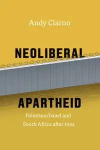 Neoliberal Apartheid PalestineIsrael and South Africa after 1994