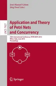 Application and Theory of Petri Nets and Concurrency 34th International Conference, PETRI NETS 2013, Milan, Italy, June 24–28,