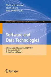 Software and Data Technologies 6th International Conference, ICSOFT 2011, Seville, Spain, July 18–21, 2011. Revised Selected P