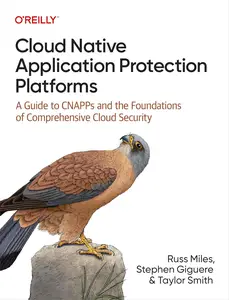 Cloud Native Application Protection Platforms A Guide to CNAPPs and the Foundations of Comprehensive Cloud Security