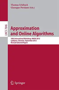 Approximation and Online Algorithms 10th International Workshop, WAOA 2012, Ljubljana, Slovenia, September 13–14, 2012, Revise