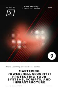 Mastering PowerShell Security Protecting Your Systems, Scripts, and Infrastructure