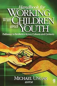 Handbook for Working with Children and Youth Pathways to Resilience Across Cultures and Contexts