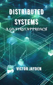 Distributed Systems A Go–First Approach