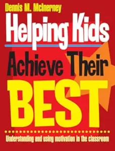 Helping Kids Achieve Their Best Understanding and Using Motivation in the Classroom