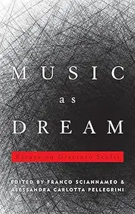 Music as Dream Essays on Giacinto Scelsi