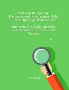 Mastering RF Jamming, Electromagnetic Interference (EMI), RF Shielding & Signal Suppression