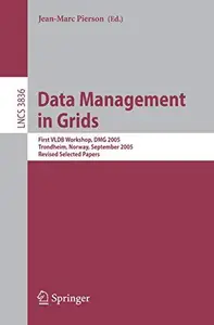 Data Management in Grids First VLDB Workshop, DMG 2005, Trondheim, Norway, September 2–3, 2005, Revised Selected Papers