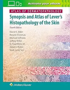 Atlas of Dermatopathology Synopsis and Atlas of Lever's Histopathology of the Skin Ed 4