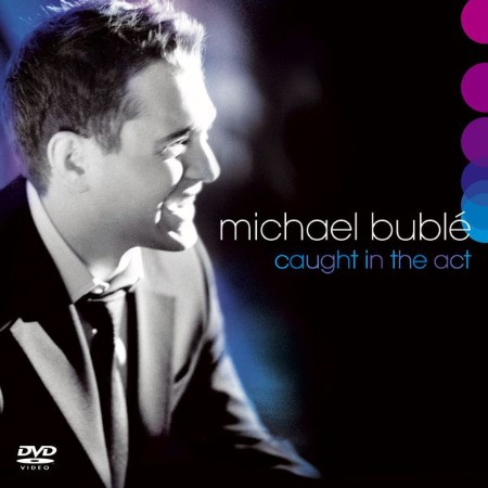 Michael Bublé - Caught in the Act (Live) (2005)