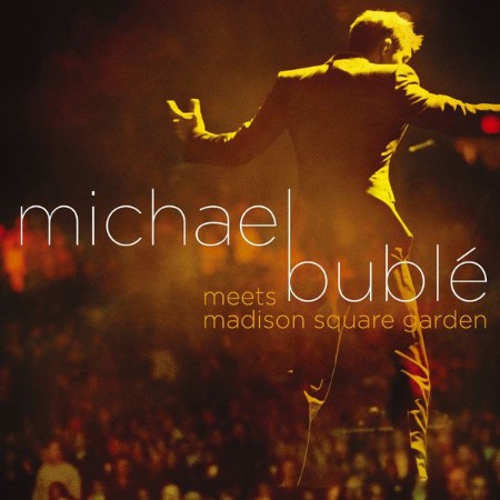 Michael Bublé - Michael Bublé Meets Madison Square Garden (Live from Madison Squar...