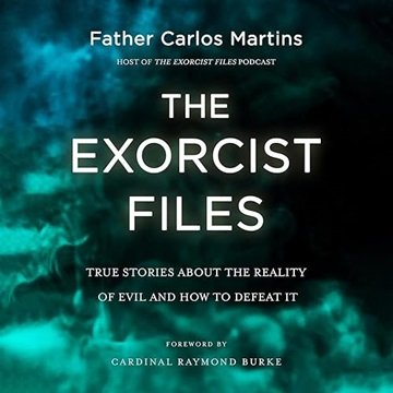 The Exorcist Files: True Stories About the Reality of Evil and How to Defeat It [Audiobook]