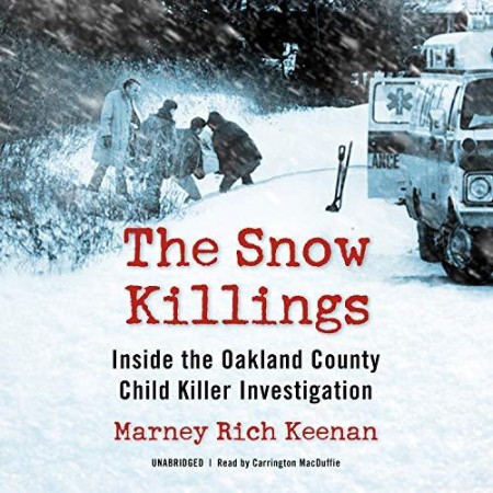 The Snow Killings: Inside the Oakland County Child Killer Investigation - [AUDIOBOOK]