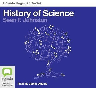 History of Science: A Beginner's Guide - [AUDIOBOOK]