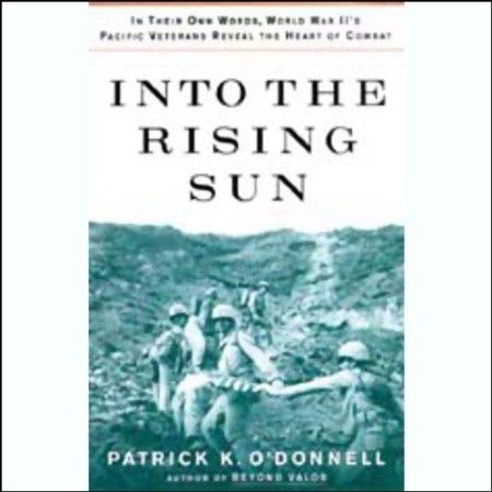 Into the Rising Sun: In Their Own Words, World War II's Pacific Veteran - [AUDIOBOOK]