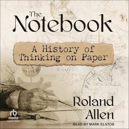 The Notebook: A History of Thinking on Paper - [AUDIOBOOK]