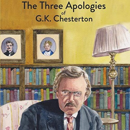 The Three Apologies of G.K. Chesterton: Heretics, Orthodoxy & The Everlasting Man ...