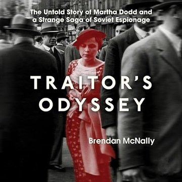 Traitor's Odyssey: The Untold Story of Martha Dodd and a Strange Saga of Soviet Espionage [Audiob...