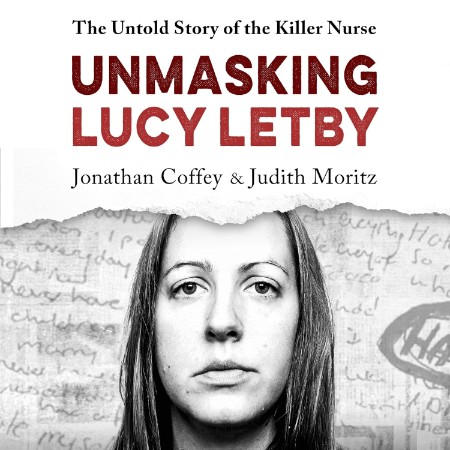 Unmasking Lucy Letby: The Untold Story of the Killer Nurse - 'Diligent and absorbi...