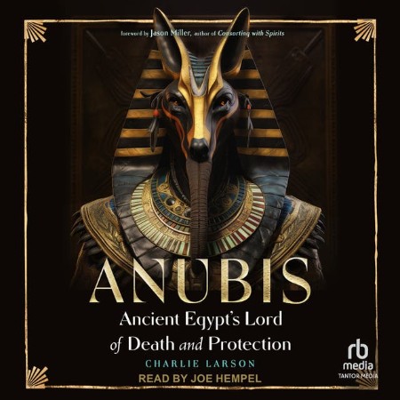 Anubis-Ancient Egypt's Lord of Death and Protection - [AUDIOBOOK]