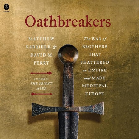 Oathbreakers: The War of Brothers That Shattered an Empire and Made Medieval Europ...