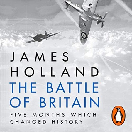 The Battle of Britain: Five Months That Changed History; May-October (1940) - [AUDIOBOOK]