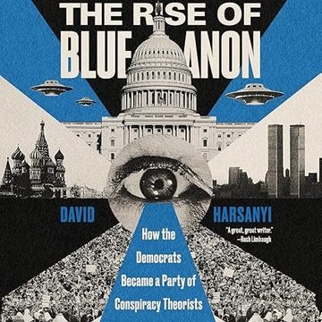 The Rise of BlueAnon: How the Democrats Became a Party of Conspiracy Theorists [Audiobook]