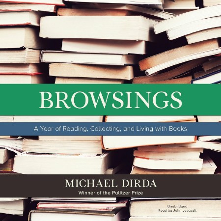 Browsings: A Year of Reading, Collecting, and Living with Books - [AUDIOBOOK]