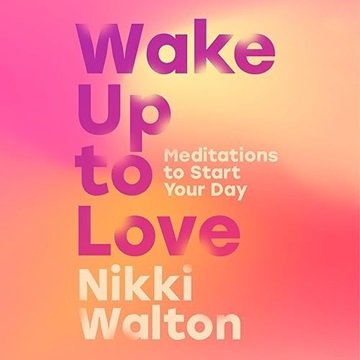 Wake Up to Love: Meditations to Start Your Day [Audiobook]