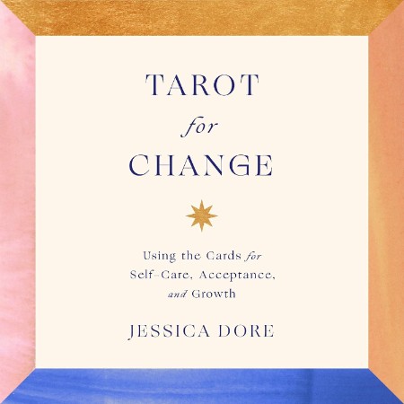 Tarot for Change: Using the Cards for Self-Care, Acceptance, and Growth - [AUDIOBOOK]