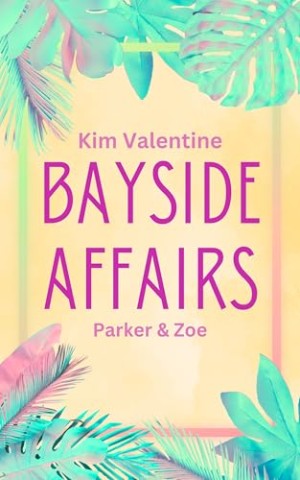 Cover: Kim Valentine - Bayside Affairs: Parker & Zoe