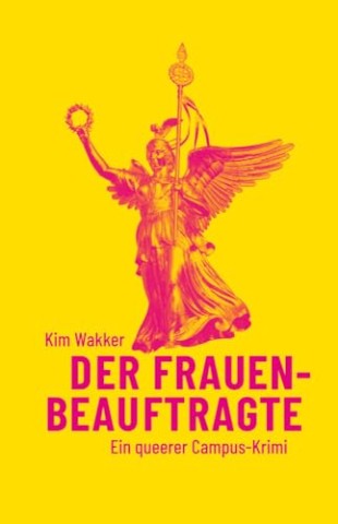 Cover: Kim Wakker - Der Frauenbeauftragte: Ein queerer Campus-Krimi