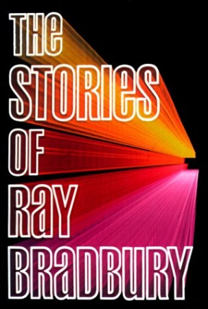 The Stories of Ray Bradbury - Ray Bradbury