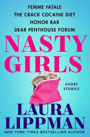 Nasty Girls: Femme Fatale, The Crack Cocaine Diet, Honor Bar, Dear Penthouse Forum - Laura Lippman