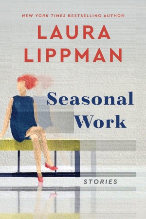 Seasonal Work: Stories - Laura Lippman