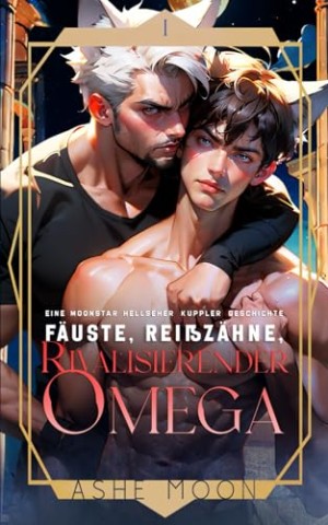 Cover: Ashe Moon - F&auml;uste, Rei&szlig;z&auml;hne, rivalisierender Omega