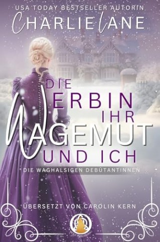 Cover: Charlie Lane - Die Erbin, ihr Wagemut und ich: Weihnachtsnovelle