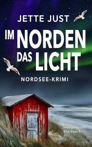 Cover: Jette Just - Im Norden das Licht: Nordsee-Krimi: Inselpolizistin Ella Voss ermittelt, Band 5
