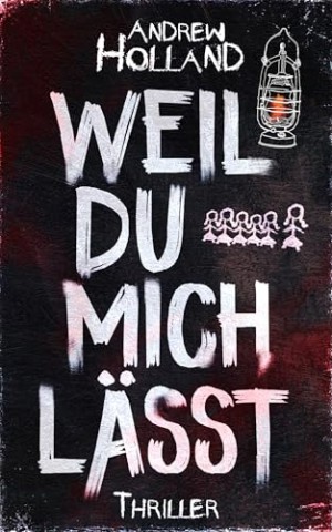 Cover: Andrew Holland - Weil du mich l&auml;sst: Thriller