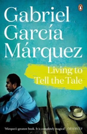 Living to Tell the Tale: An Autobiography - Gabriel García Márquez